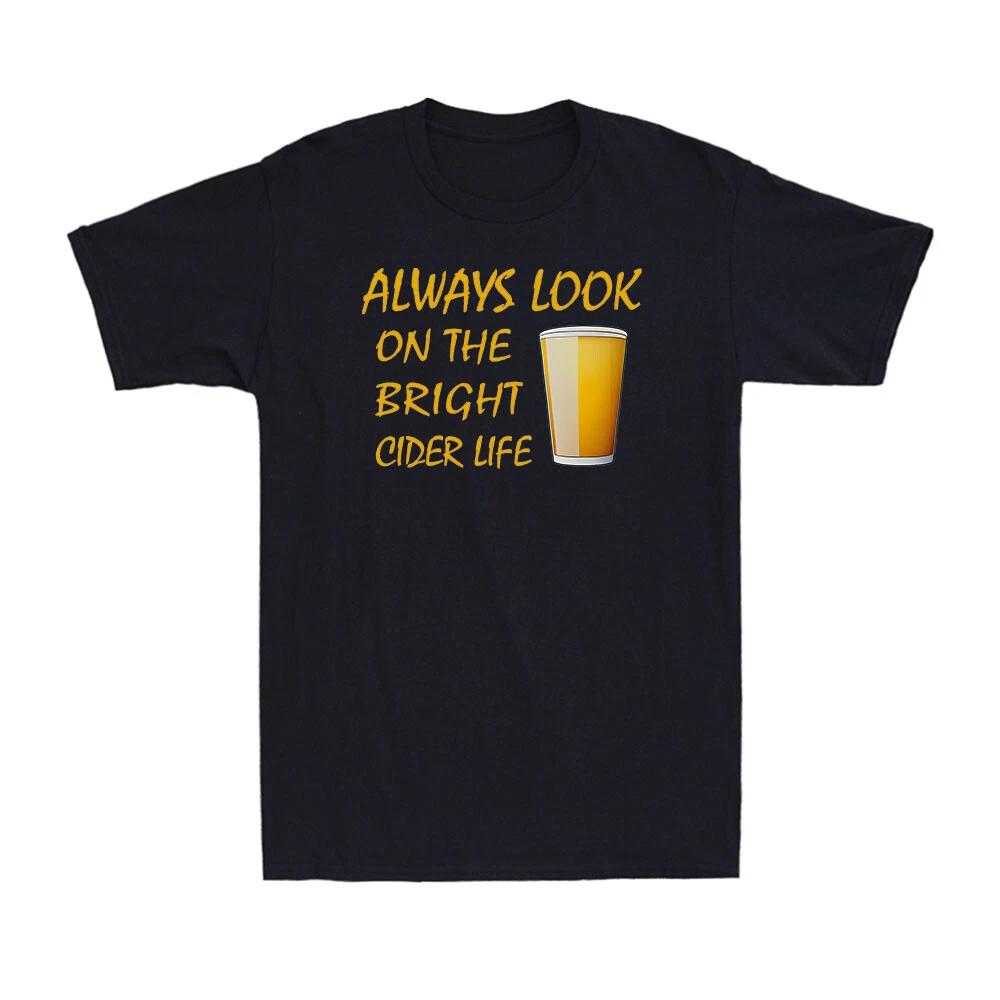 Always Look on the Bright Cider Life Drink Lovers Funny Men s Cotton T-Shirt XS