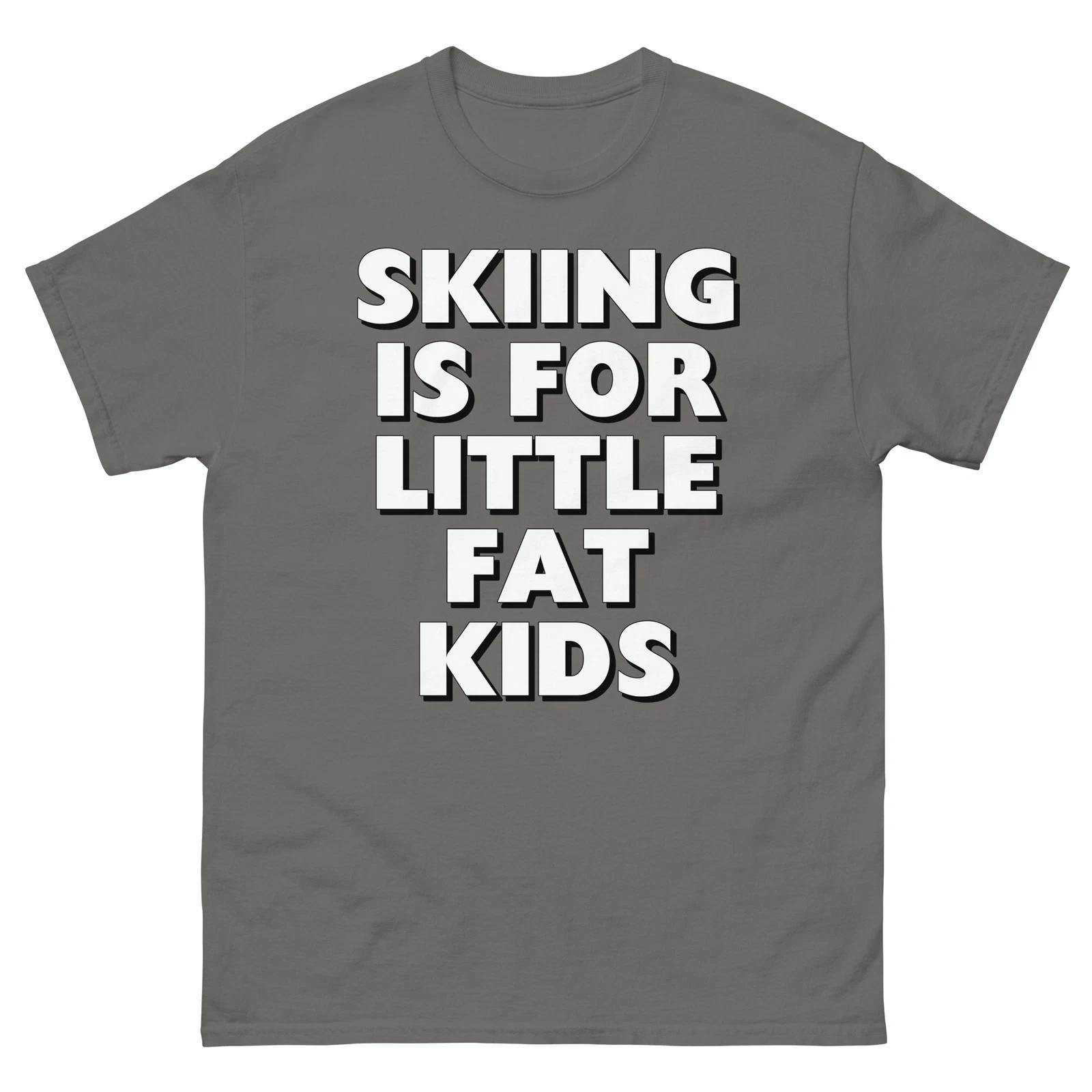 Skiing Is For Little Fat Kids T-shirt, Funny T-shirt, Skiing, Snowboarding 2XL