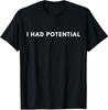 I Had Potential Funny Minimalist Quote Graphic Unisex T-Shirt