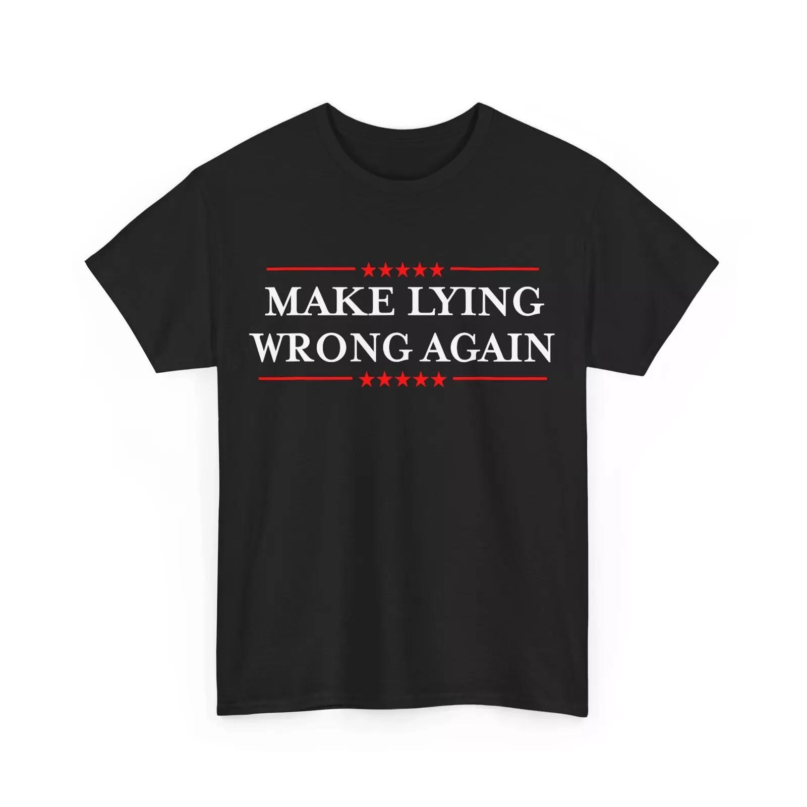 Make Lying wrong again T Shirt Mens Womens Tees Top Tee Funny Anti Trump Protest S