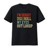 Did I Roll My Eyes Funny Sarcastic Fun Saying Womens T Shirt Black Vintage Washed Designer Clothes Graphic Streetwear Versatile