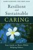 The Resilient and Sustainable Caring : Your Guide To Thrive While Helping Others Book