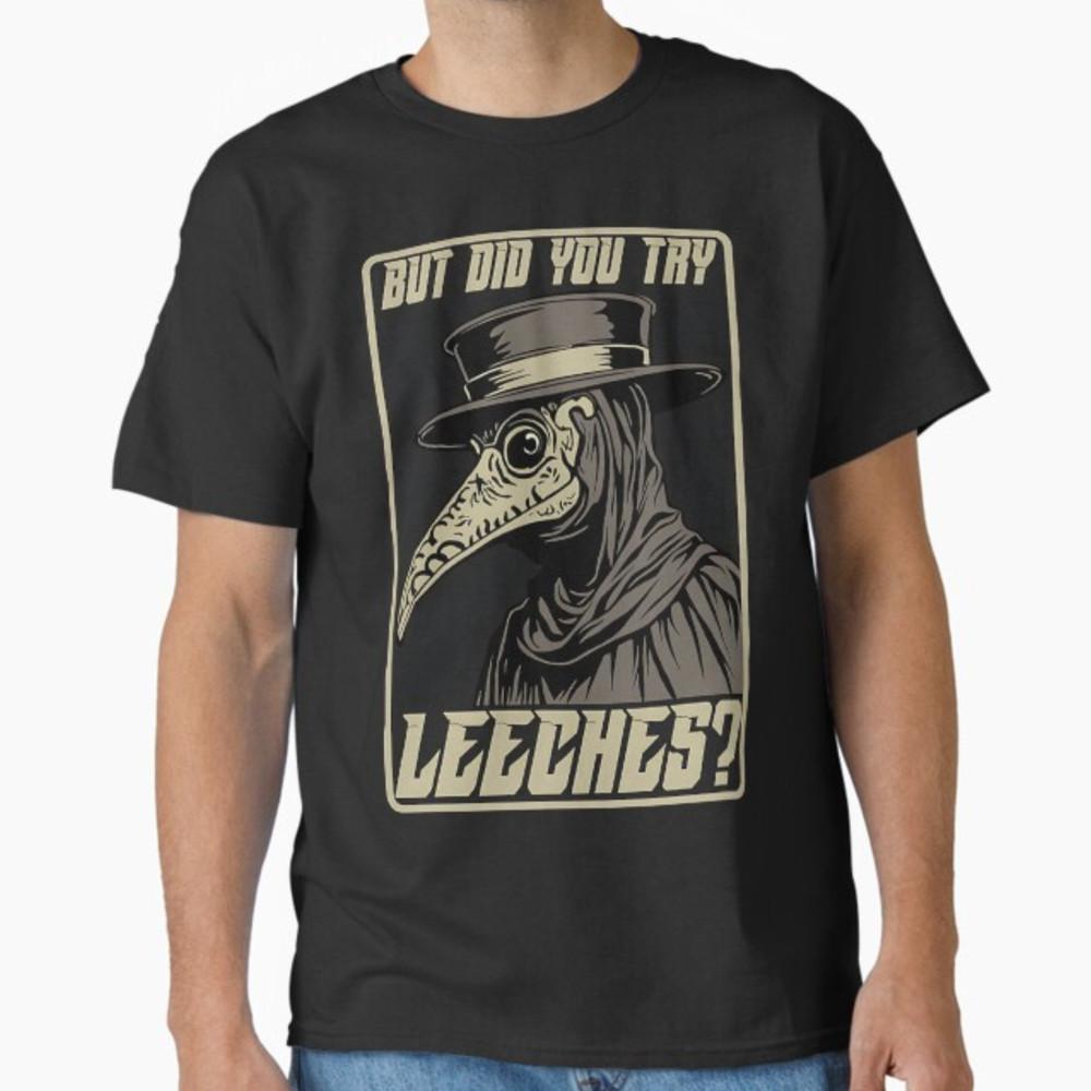 But Did You Try Leeches Plague Doctor Middle Age Medicines T-Shirt Unisex T-Shirt XL