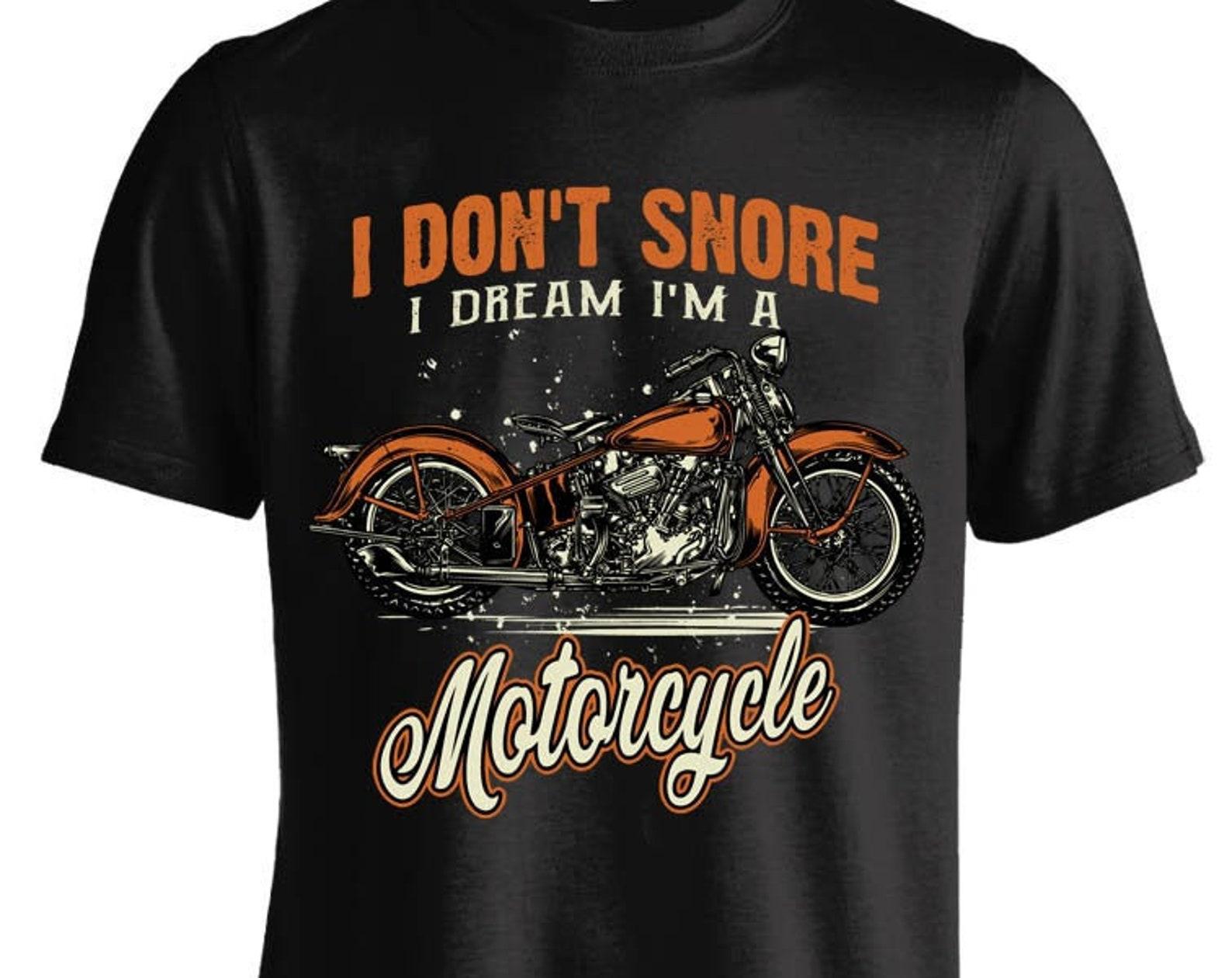 I Don t Snore I Dream I m A Motorcycle T shirt (FRONT PRINT) 3XL