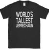 Worlds Tallest Leprechaun T-Shirt Funny St Patricks Day Drinking Pub Tee