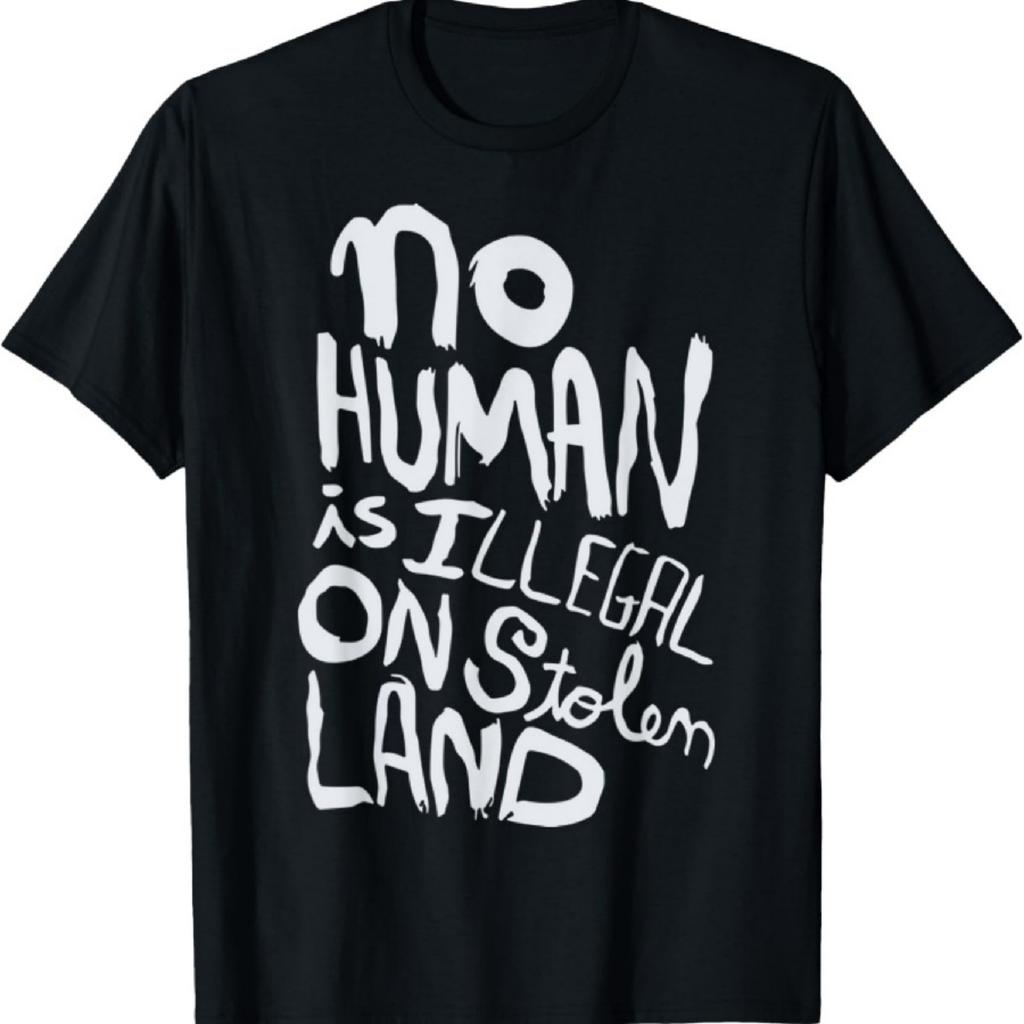 Kein Mensch ist illegal auf gestohlenem Land Menschenrechte Immigranten T-Shirt
