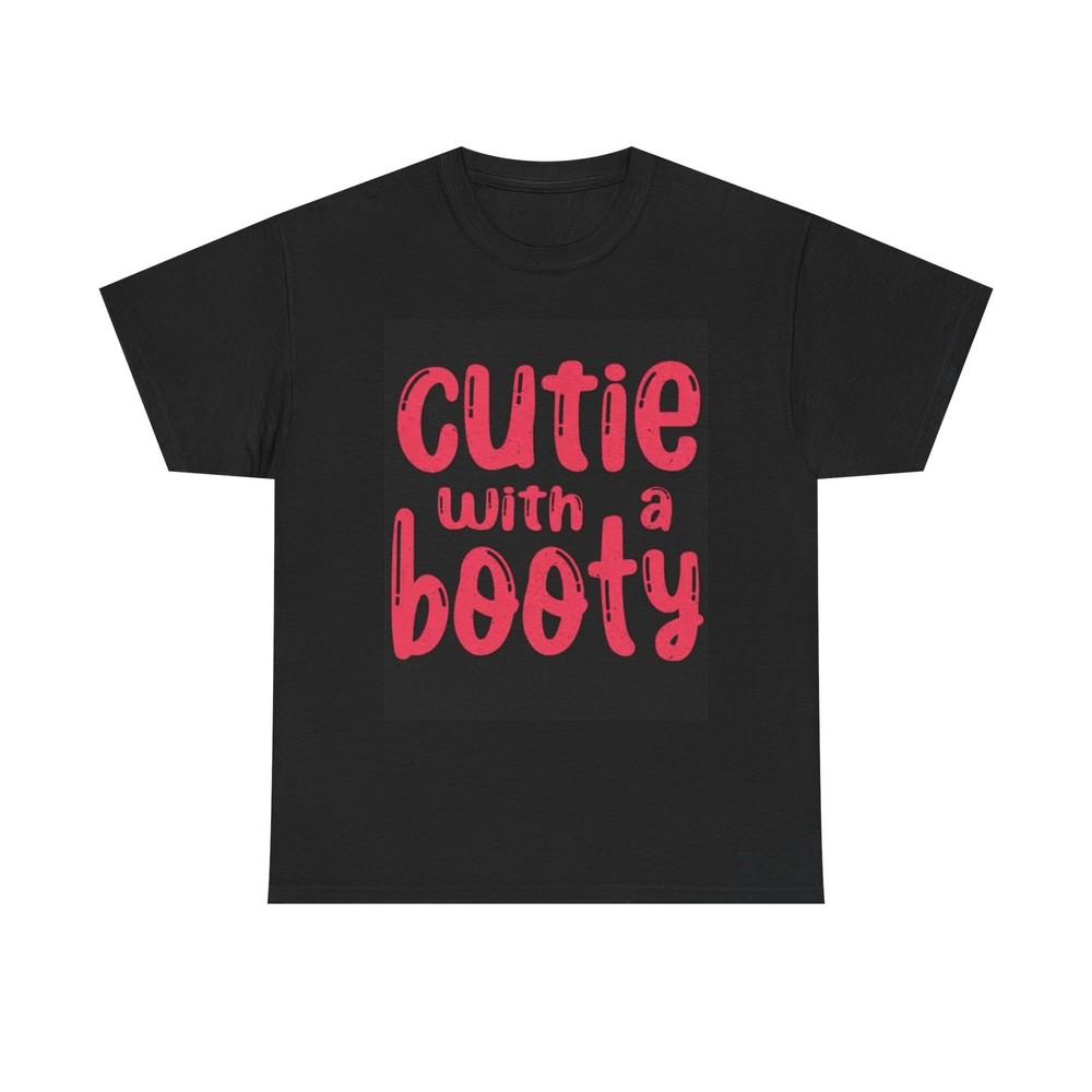 

Cutie With A Booty Graphic T Shirt Funny Jokes Gift Unisex Heavy Cotton Tee S