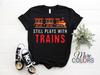 Still Plays With Trains T-Shirt, Model Railroad Train Railroad Vintage Old Retro Big Locomotive Gifts, Boys Girls Dad Grandpa Funny Engineer