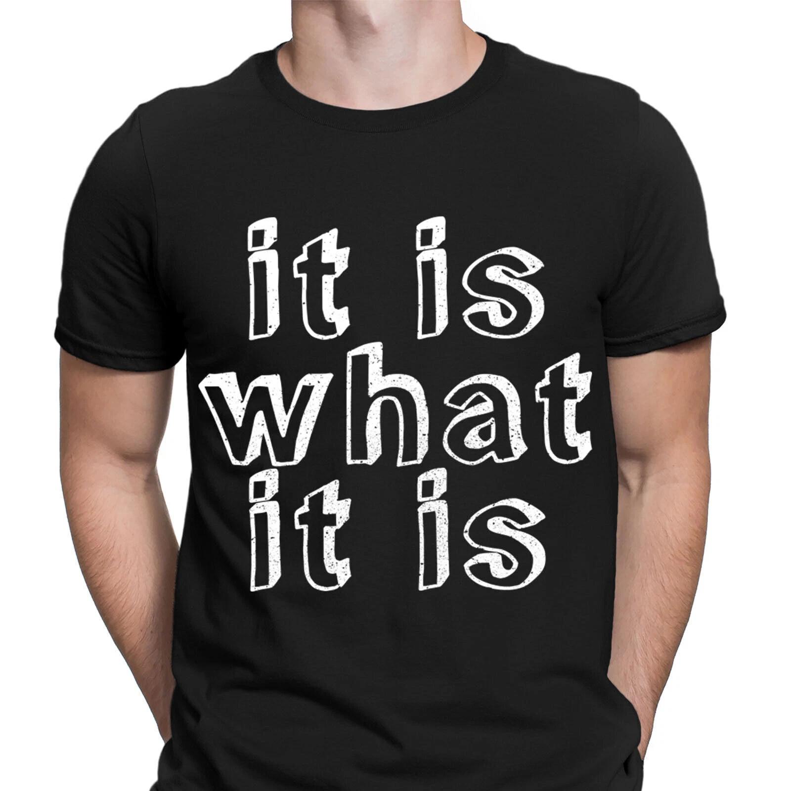 It Is What It Is Funny Sarcastic Humor Quote Novelty Mens T-Shirts Tee Top #D6 XL