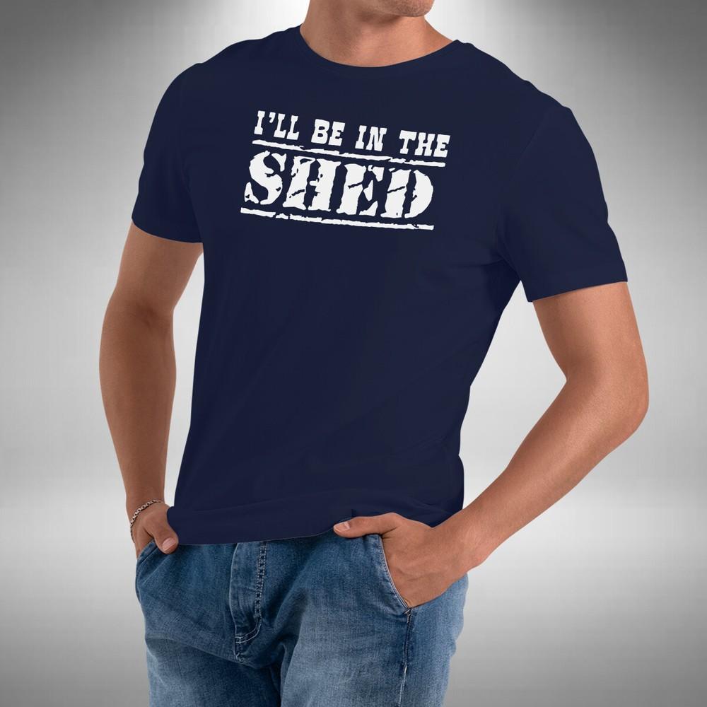 

I ll Be In The Shed T-Shirt Funny Garage Garden Enthusiast Small to 5XL 4XL