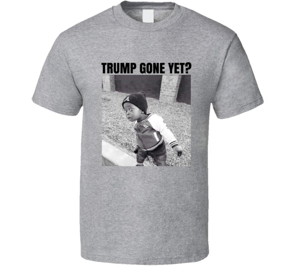 Trump Gone Yet Funny Political Parody T Shirt Unisex T-Shirt XXL