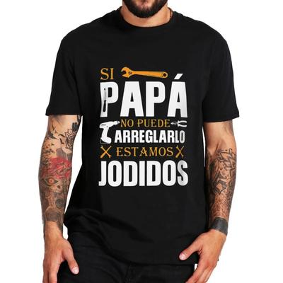 Se o Papai Não Conseguir Consertar Estamos Fritos Camiseta Retrô Espanhola Pai Papa Presente Roupa Masculina Unissex Algodão Casual Tamanho UE Camiseta