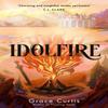 Idolfire by Grace Curtis Hardback Book 9781399730624