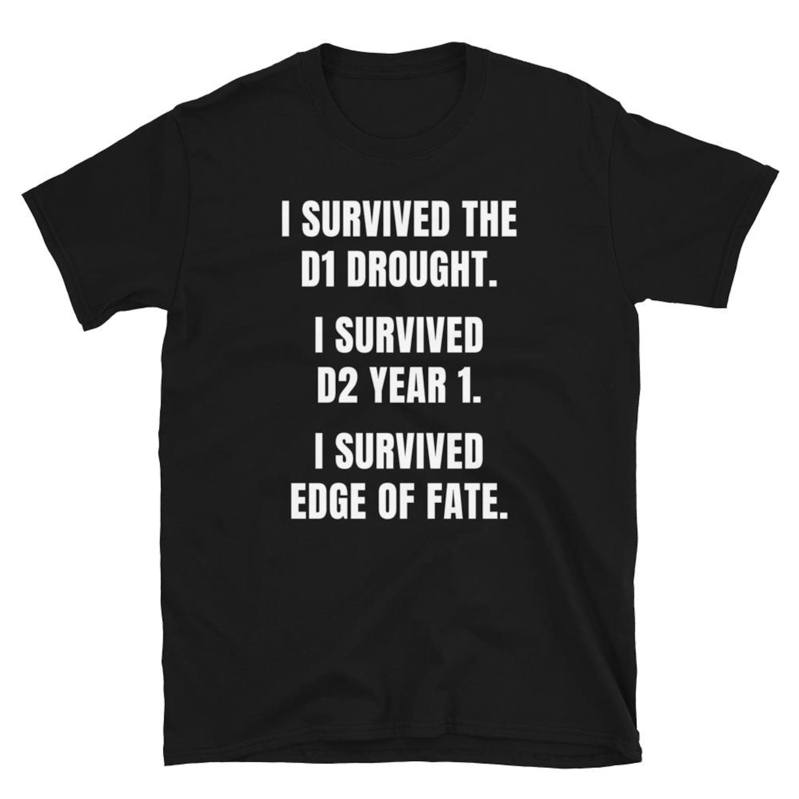 I survived the d1 drought i survived d2 year 1 i survived edge of fate Shirt, I Survived, The D1 Drought. D2 Year 1. T-Shirt 3XL