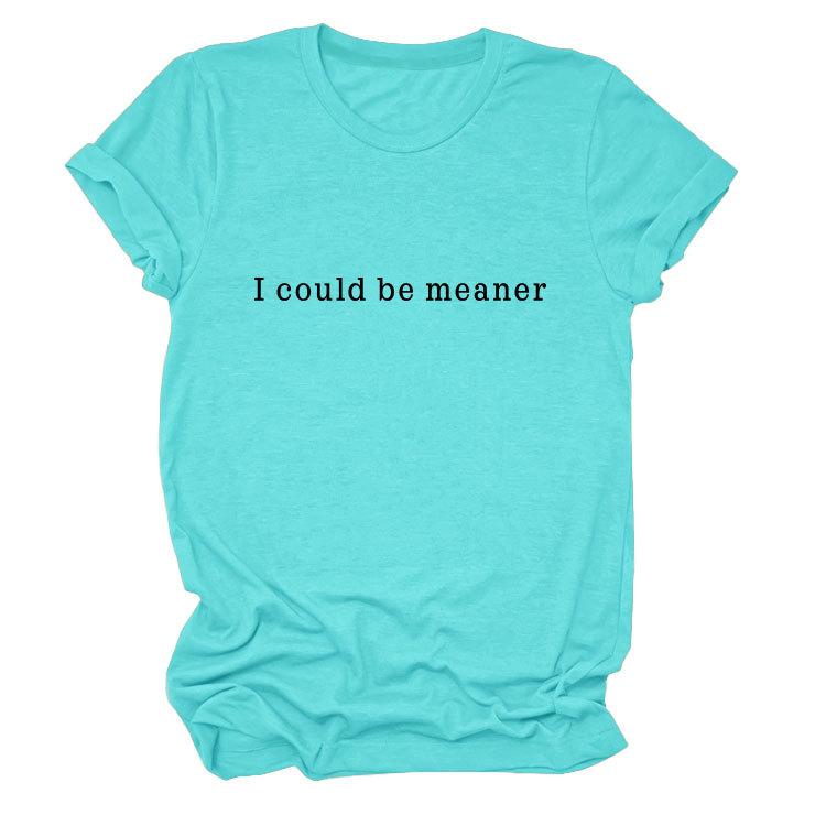 Simple Casual Versatile Ladies I could be meaner Crew Neck Short Sleeve T-Shirt
