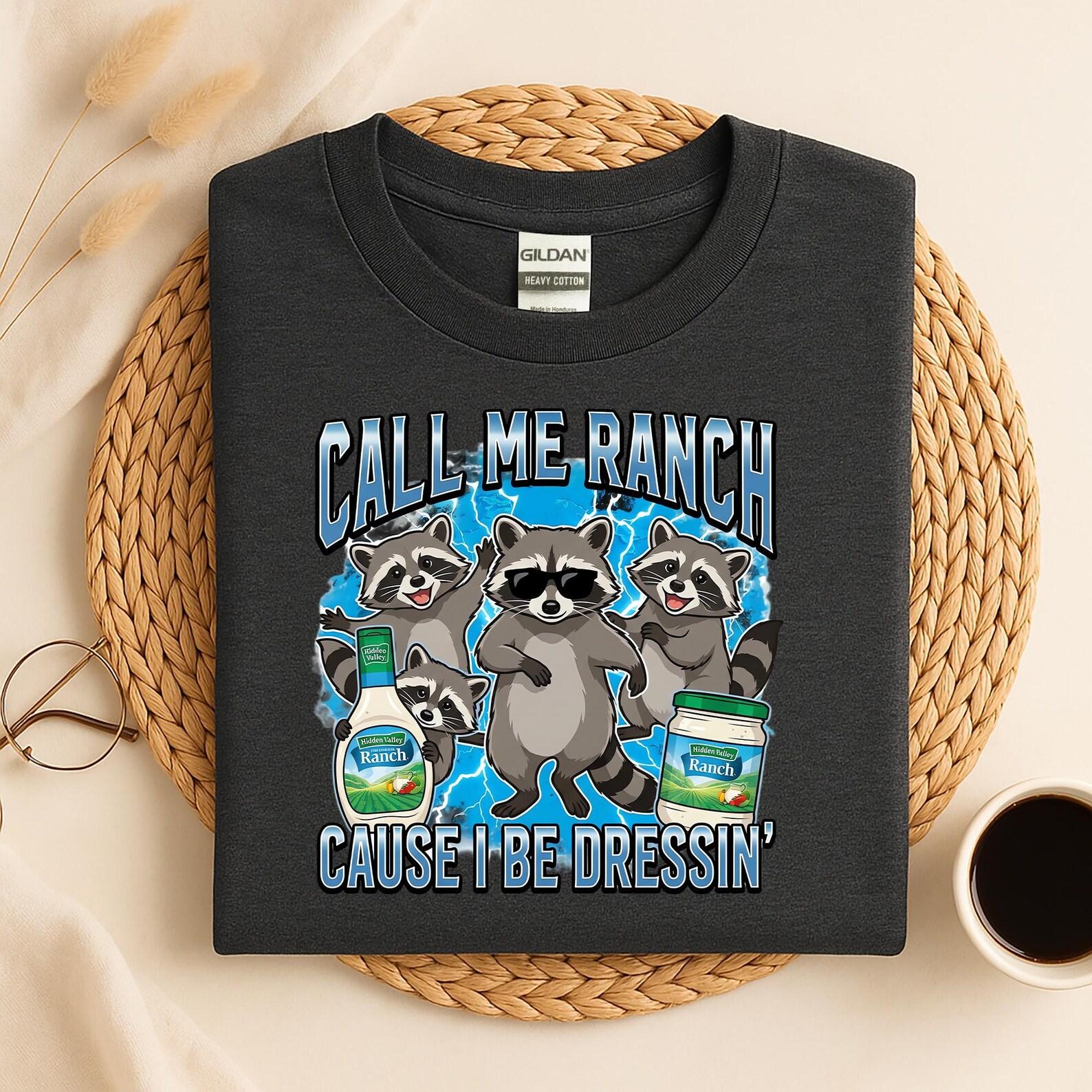 Call Me Ranch Cause I Be Dressin Shirt, Funny Raccoon Shirt, Ranch Dressing Meme Shirt, Cute Trash Panda Graphic Tee, Humor Animal T-Shirt S