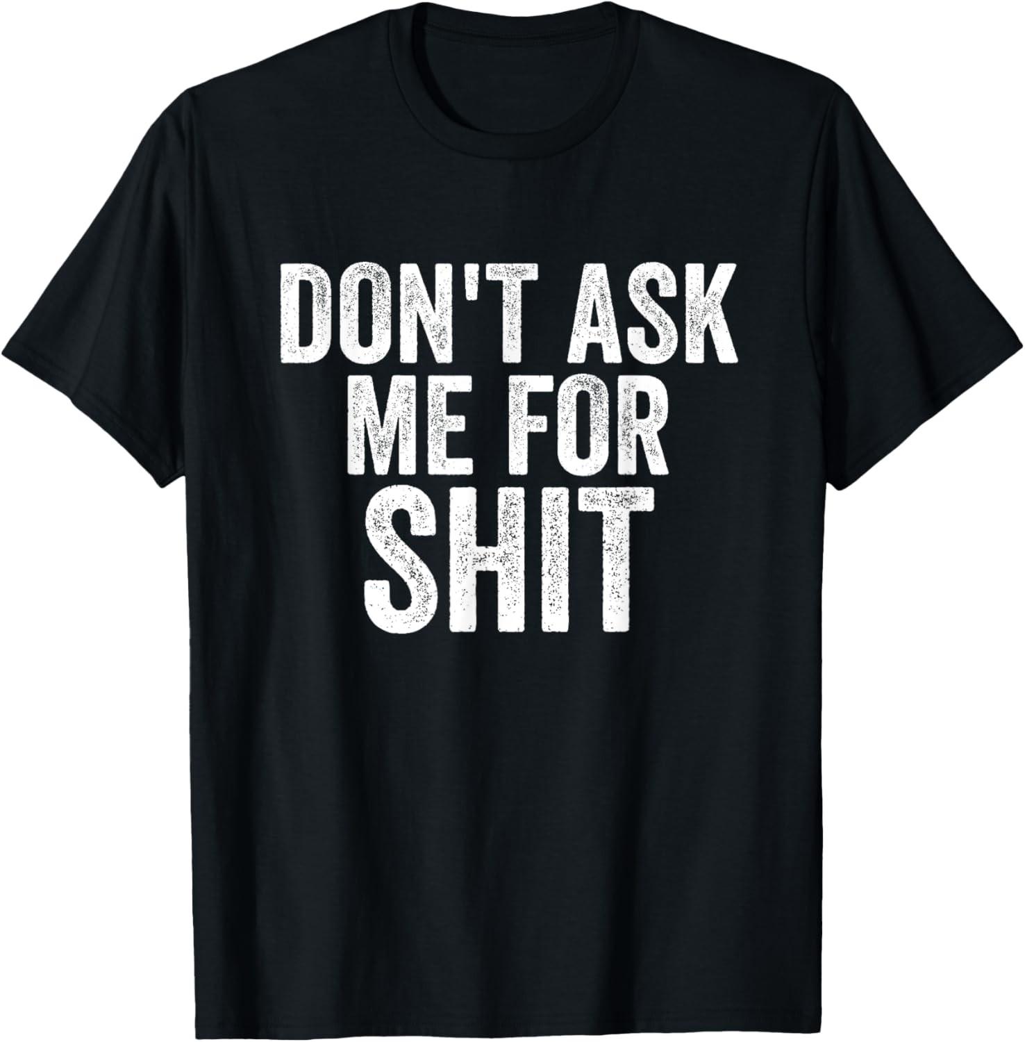 Funny Don t Ask Me For Sh!t Apparel T-Shirt S разноцветный