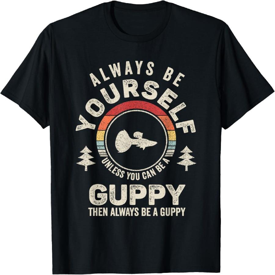 Retro Always Be Yourself Unless You Can Be A Guppy T-Shirt S