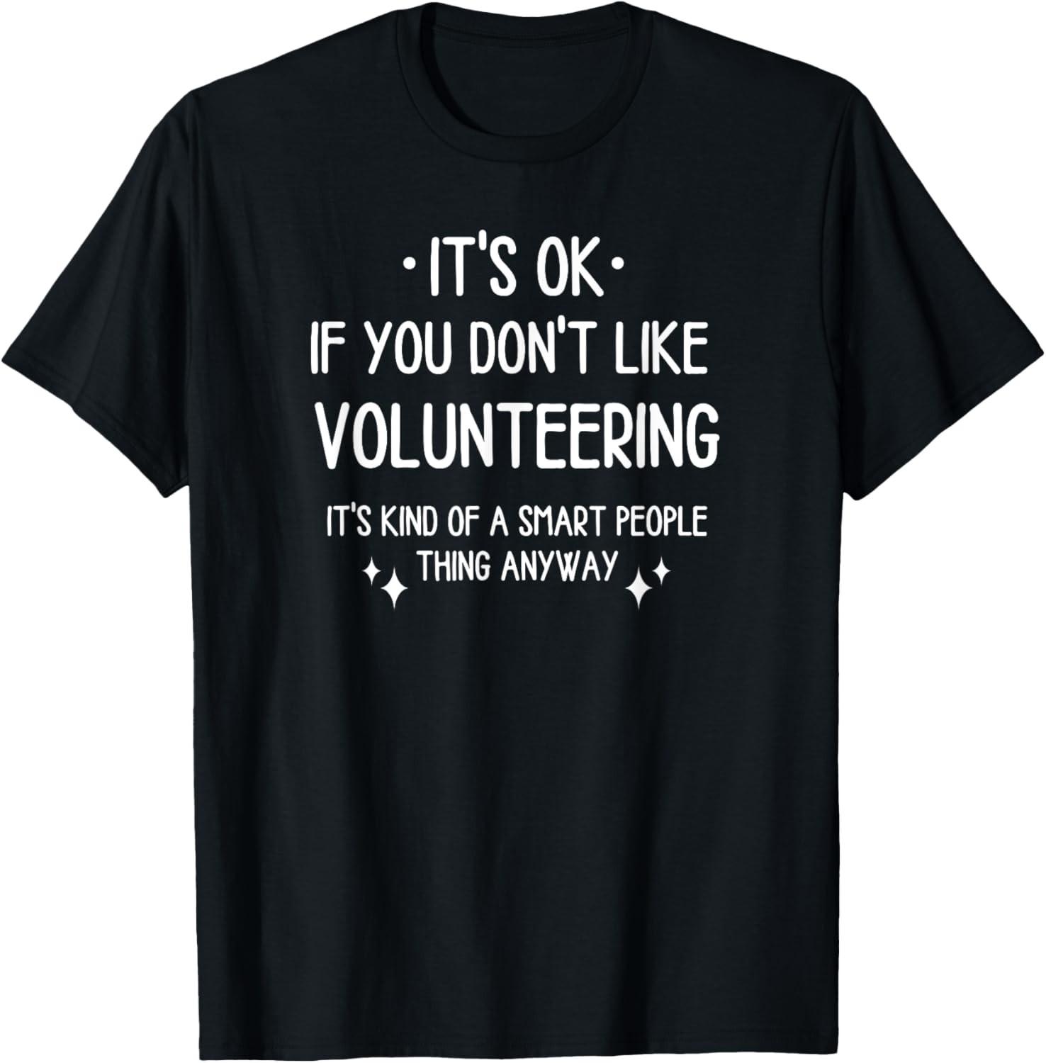 Volunteering Volunteer Quote Funny Saying Men Women T-Shirt S разноцветный