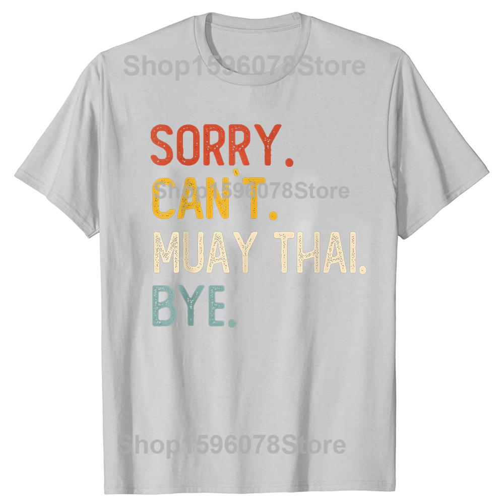 Sorry Cant Muay Thai Bye Funny Tshirts Men Fashion Casual Tshirt 100 Cotton Loose Oversized Crewneck Collar Hip Hop T Shirt