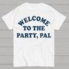 Welcome To The Party, Pal! Cotton Summer Casual Cool Loose T-Shirt