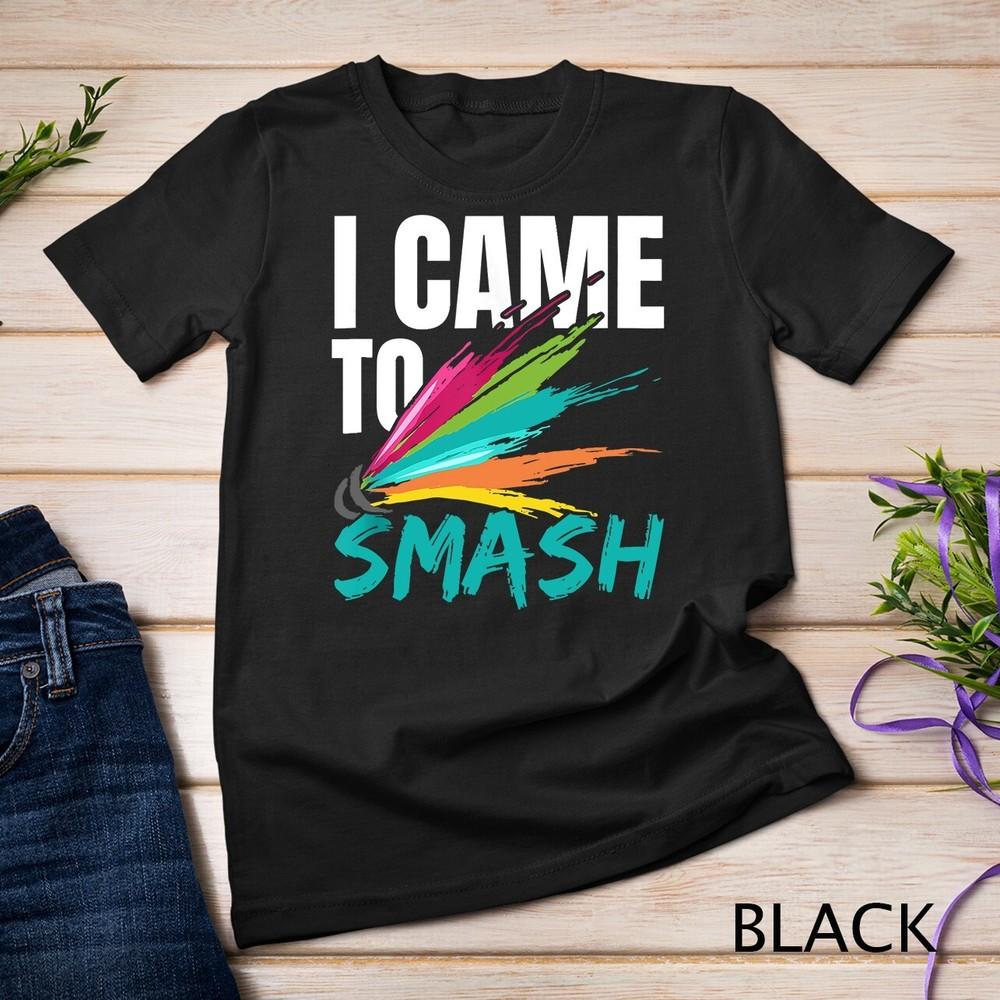 I Came To Smash Racquet Sport Shuttlecock Badminton Unisex T-shirt 4XL