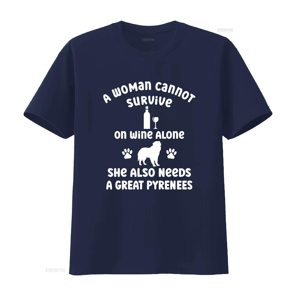 A Woman Cannot Survive on Wine Alone She Needs Great Pyrenees Cotton T Shirt for Dog Owner Pet Lover Idea Puppy Mum her Casual