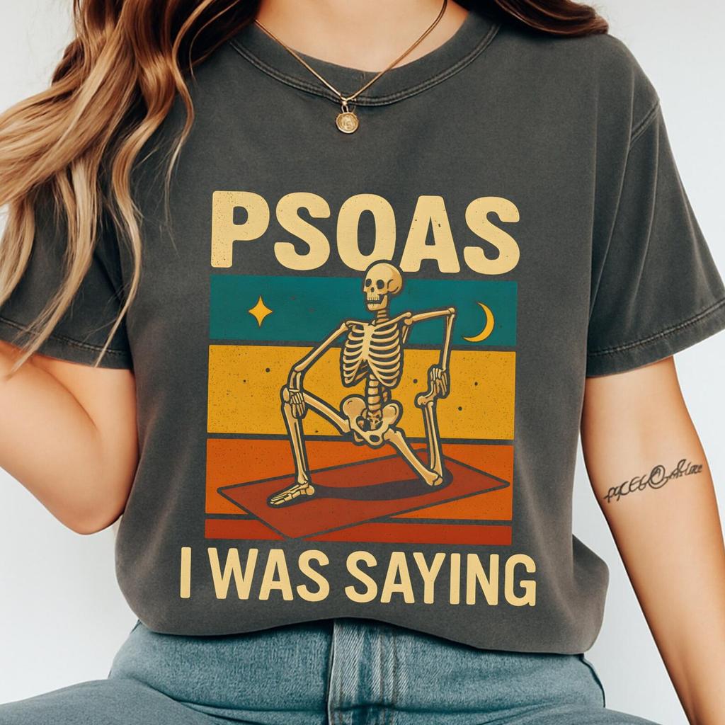 Psoas I Was Saying Shirt, Funny Skeleton Anatomy T-Shirt for Massage Therapists, Yoga Teachers and Bodyworkers, Pun Gift for LMTs and PTs