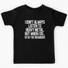 I Don't Always Listen To Heavy Metal Kids T-Shirt