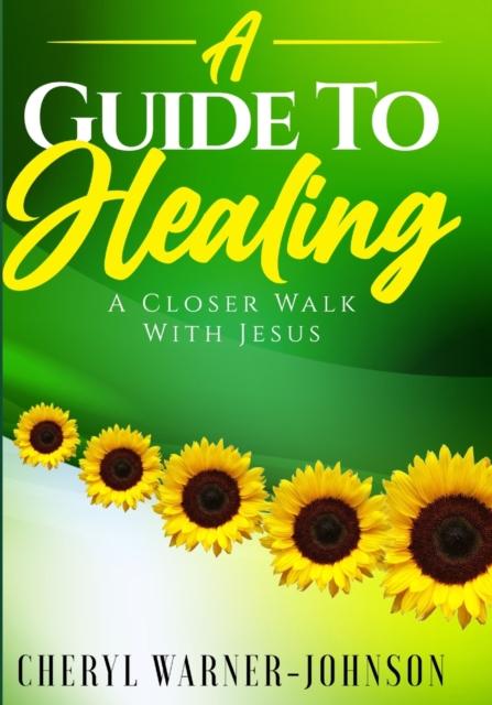 The A Guide To Healing : A Closer Walk With Jesus Book