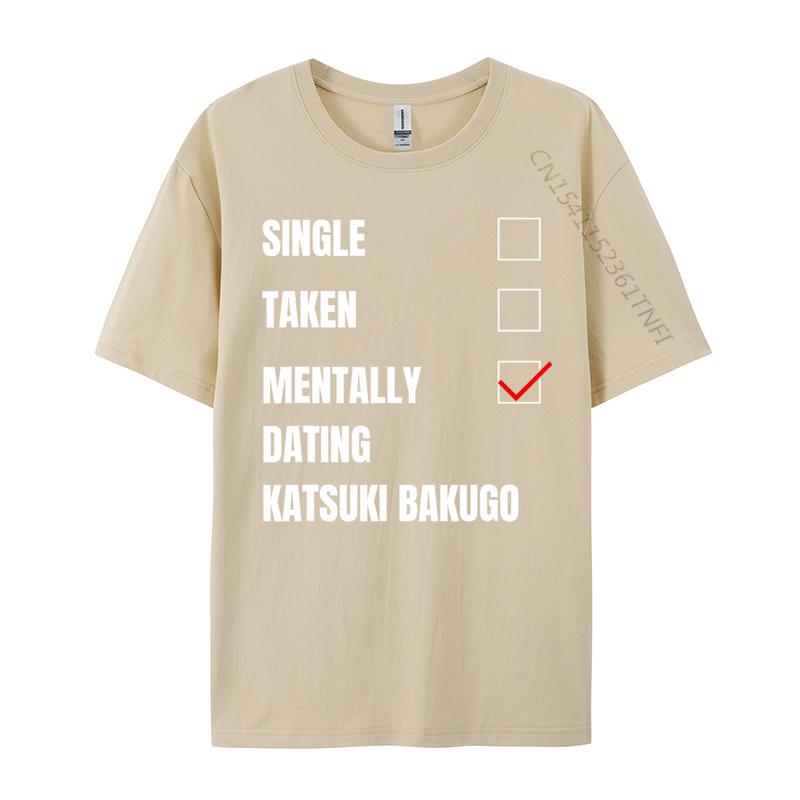 Single Taken Mentally Dating Katsuki Bakugo Funny Cosie T Shirt Autumn Crew Neck Combed Cotton Men T Shirt Group