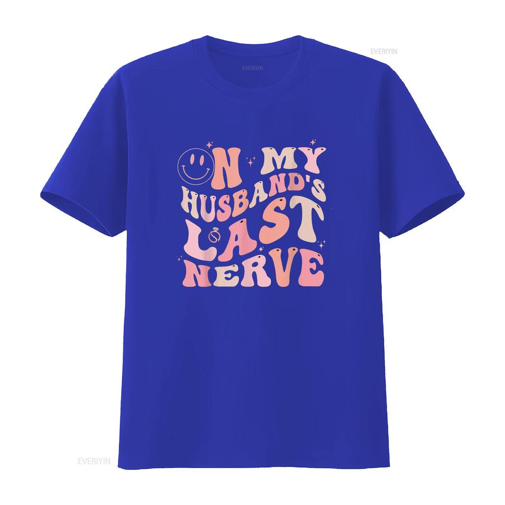 On My Husband S Last Nerve Funny Spouse for Women T Shirt Vintage Washed Unisex Comfortable Designer Clothes Soft Fashion