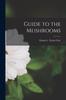 The Guide To the Mushrooms [microform] Book