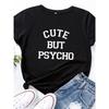 Cute But Psycho Letter Print Women T Shirt Short Sleeve O Neck Loose Women Tshirt Ladies Tee Shirt Tops Clothes Camisetas Mujer