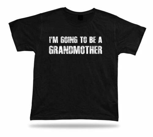 I Am Going To Be A Grandmother Funny T Shirt Mama Gift Tee Baby Born Family