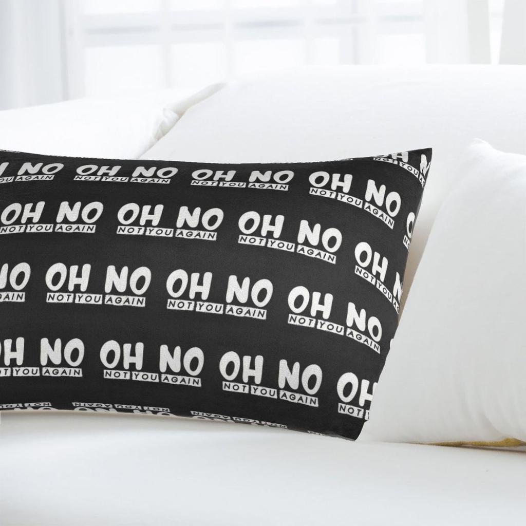 Oh No Not You Again Rectangle Pillowcase Cushion Cover Decorative Bedroom Bed Home Comfort Throw Pillow