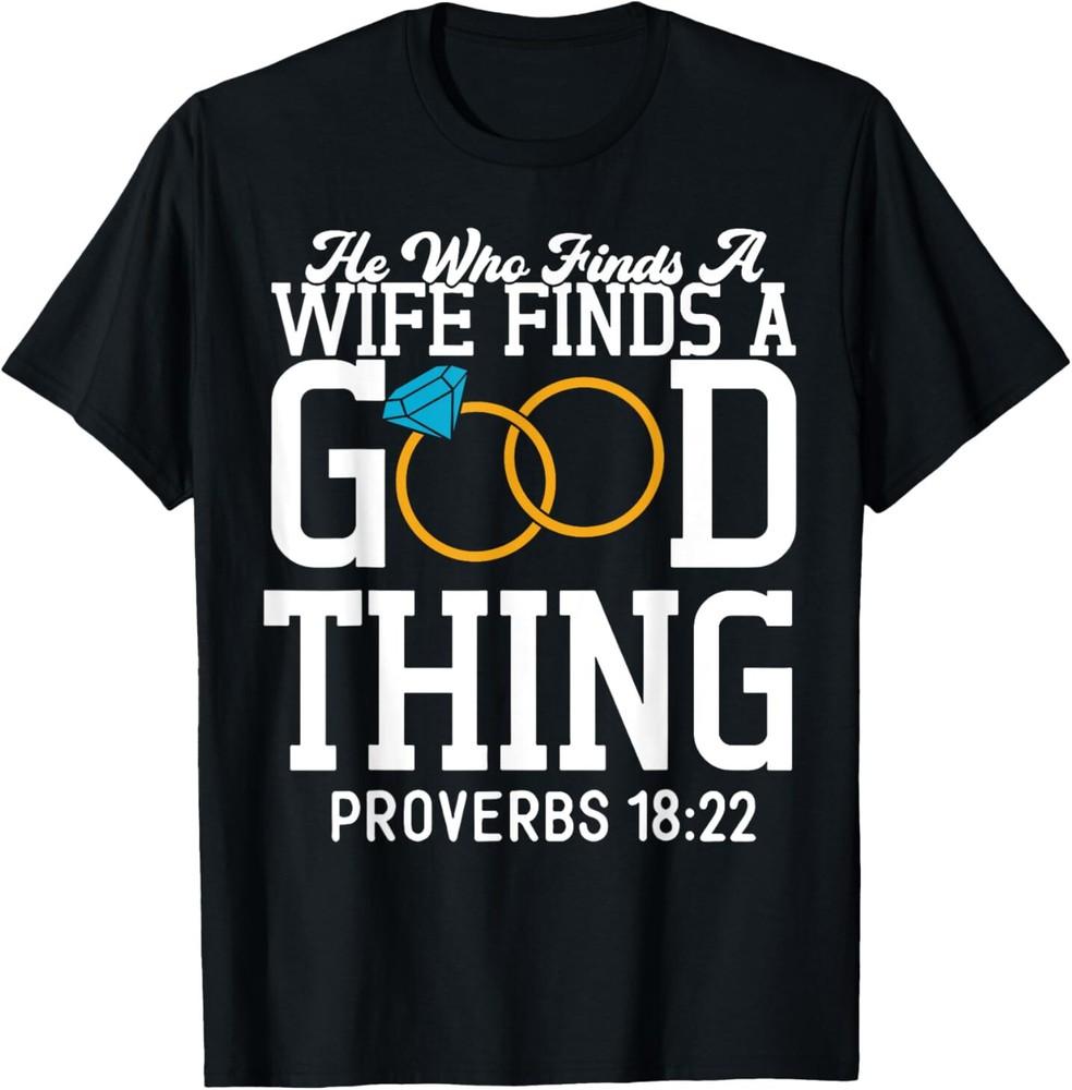 He Who Finds A Wife Finds A Good Thing T-Shirt Unisex T-Shirt XXXXL