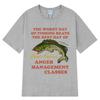 Worst Day of Fishing Beats The Best Day of Court Ordered Anger Management Fishing Meme Funny T-Shirts Cotton Harajuku Loose Tees