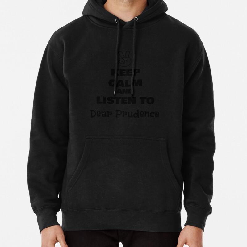 

Keep Calm and Listen to Dear Prudence Pullover Hoodie