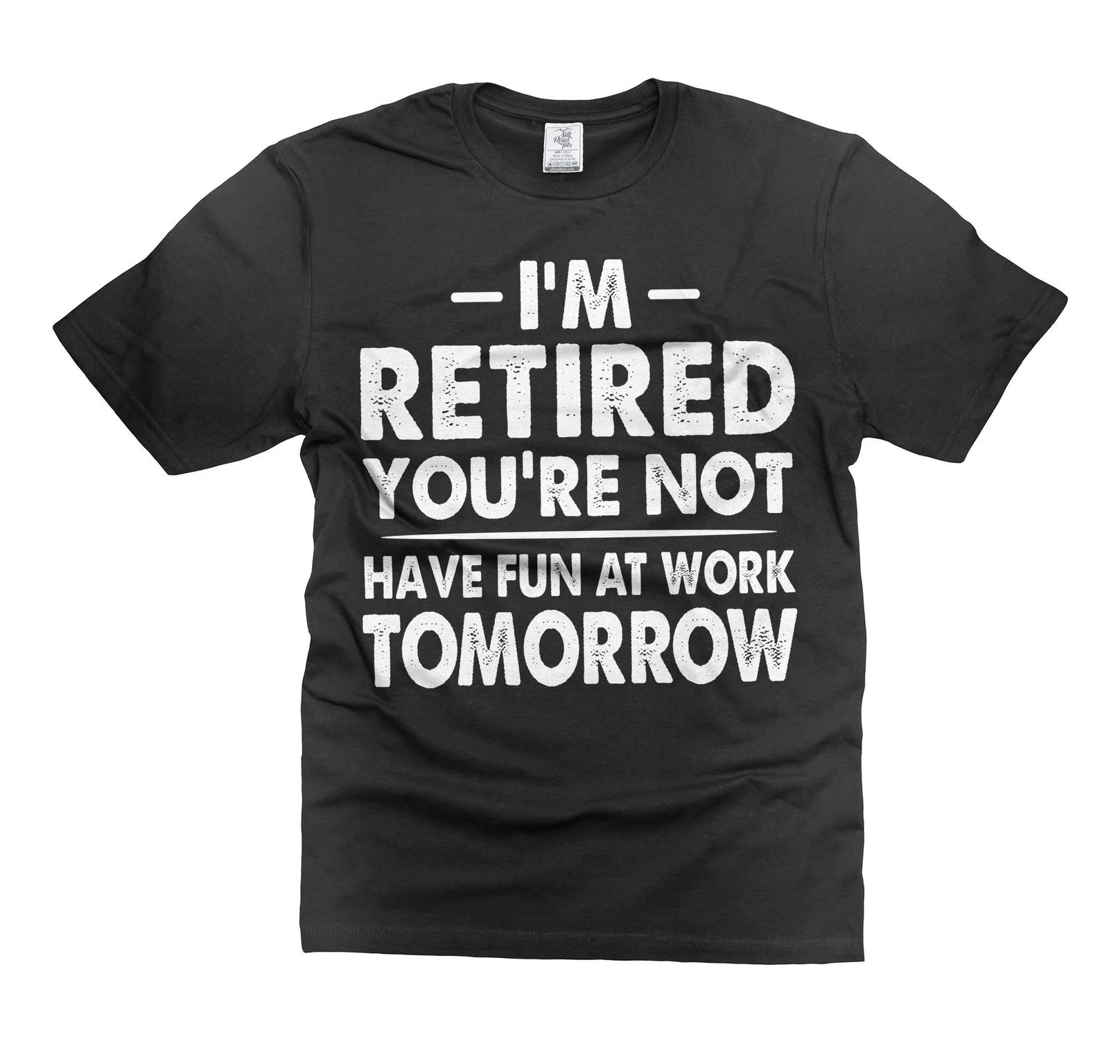 I m Retired Shirt Funny Retirement Tee Shirt Humorous Gifts Funny Saying Shirt XL