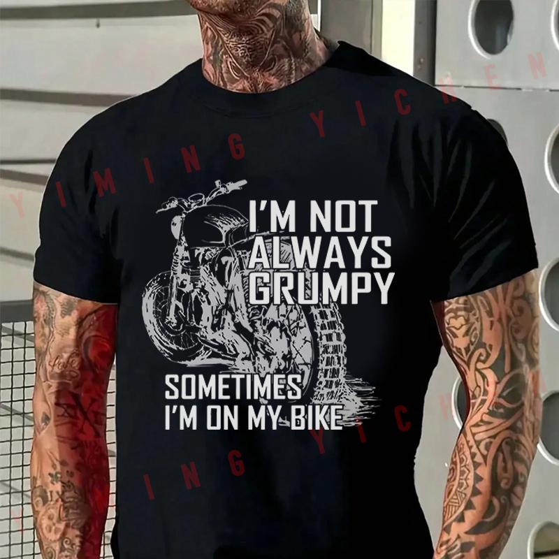 Men T-Shirt Im Not Always Grumpy Biker Motorcycle Biker Cotton O-neck Short Sleeve T Shirt Hip