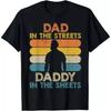 Dad In The Streets Daddy In The Sheets Funny Fathers Day Mens T-Shirt Funny Unique Design Printed Tshirt Men Cotton Short Sleeve