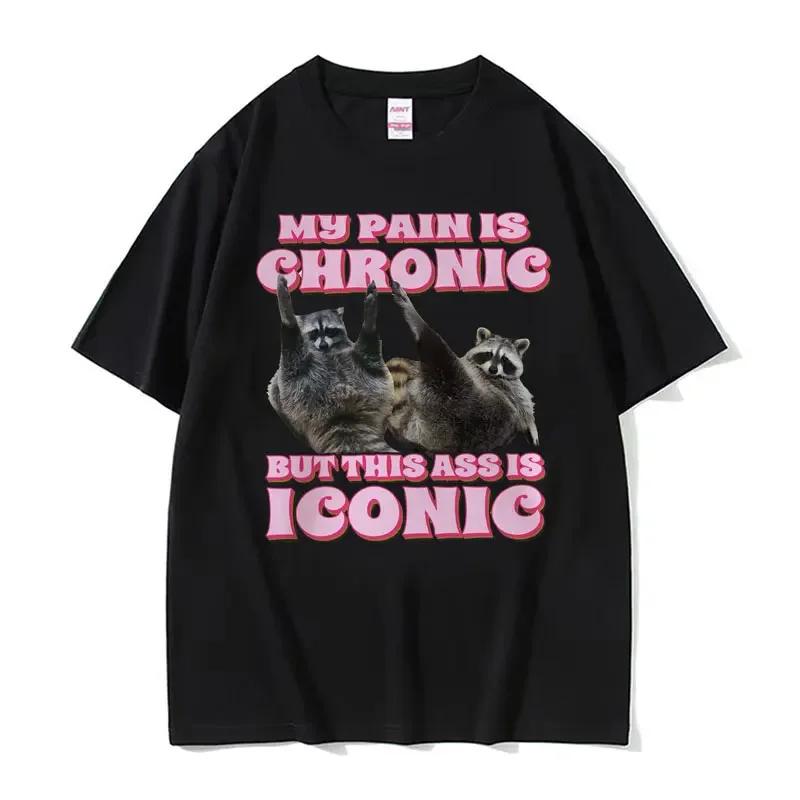 My Pain Is Chronic But This Butt Is An Iconic Tshirt Fun Raccoon Fan Tshirt Unisexs Retro Kawaii Couple Tshirt Top