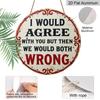 2D Flat 1pc Vintage Aluminium Metal Sign - "I Would Agree with You But Then We Would Both Be Wrong", 8x8 in, Wall Decor for Home, Laundry Room, Gym