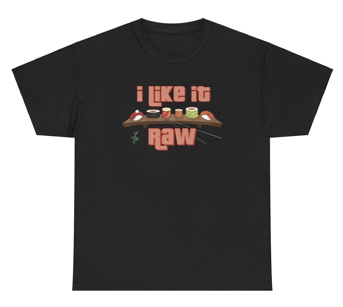 I Like It Raw Sushi Shirt Funny Inappropriate Food Meme Adult Humor Gag Gift Tee 2XL