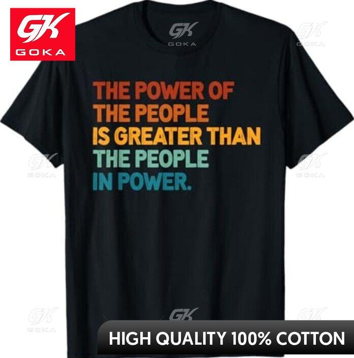

The People of Power Is Greater Than The People in Power Graphic T Shirts Unisexs Clothing Cotton Women Funny Summer Tshrits S