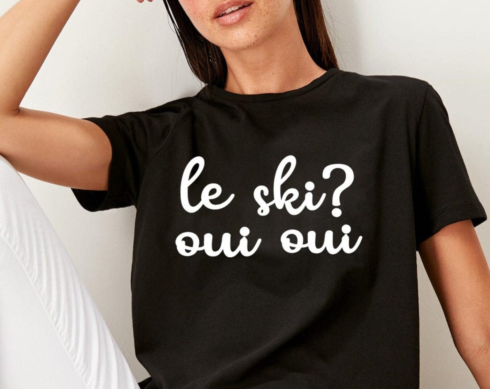 Le Ski? Oui Oui Apres Ski Shirt Ski Trip Shirt Ski Clothing Ski Gift For Her Adventure Shirt Ski T-Shirt Ski Tee Apres Ski T-Shirt 2XL