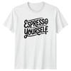 Funny Espresso Yourself TShirt Coffee Puns Coffee Birthday Gift For Him And Her