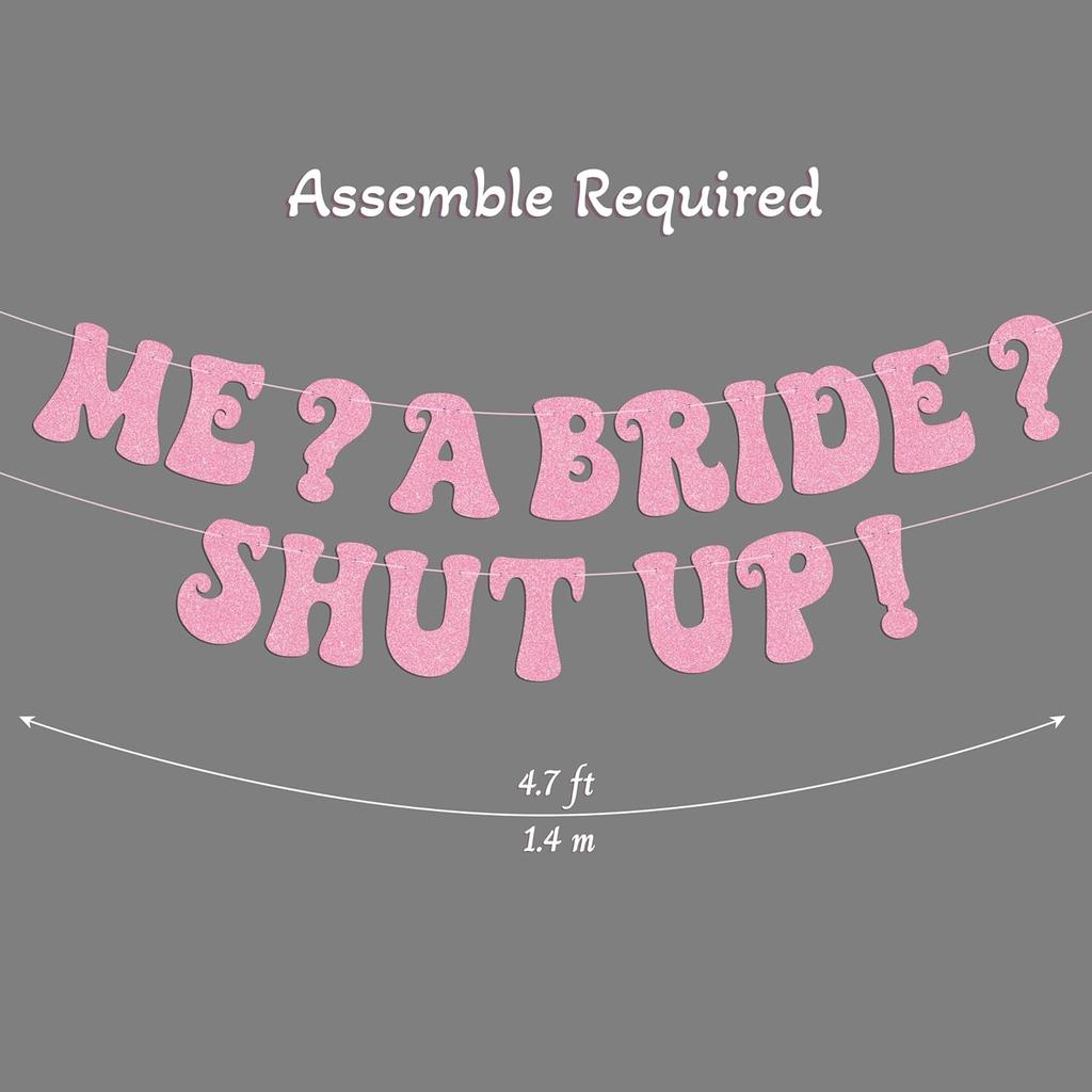Princess Bachelorette Banner Me? A Bride? Shut Up! Glittery Rose Gold Banner for Bachelorette Party Decoration, Bridal Shower and Pre-Wedding Party