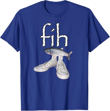 Fih Shoes Fish Funny Misspelled Humor TShirt FisherUnisex FihCalling Y2k Design Graphic Outfit Unisexs Fashion Saying Tee Novelty